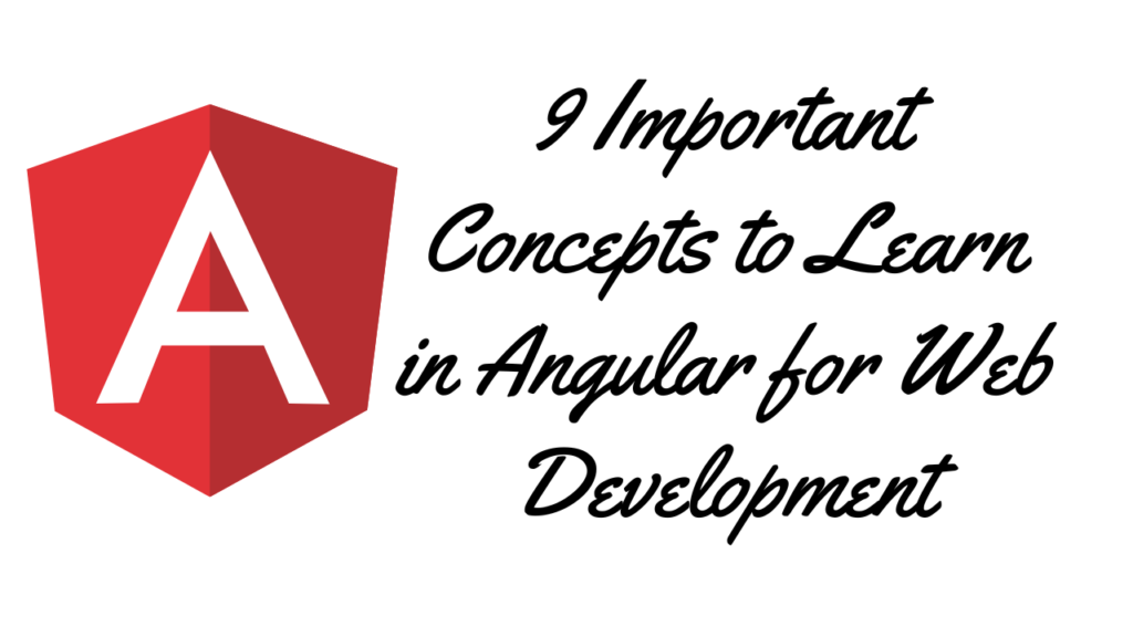 Important Concepts To Learn In Angular For Web Development