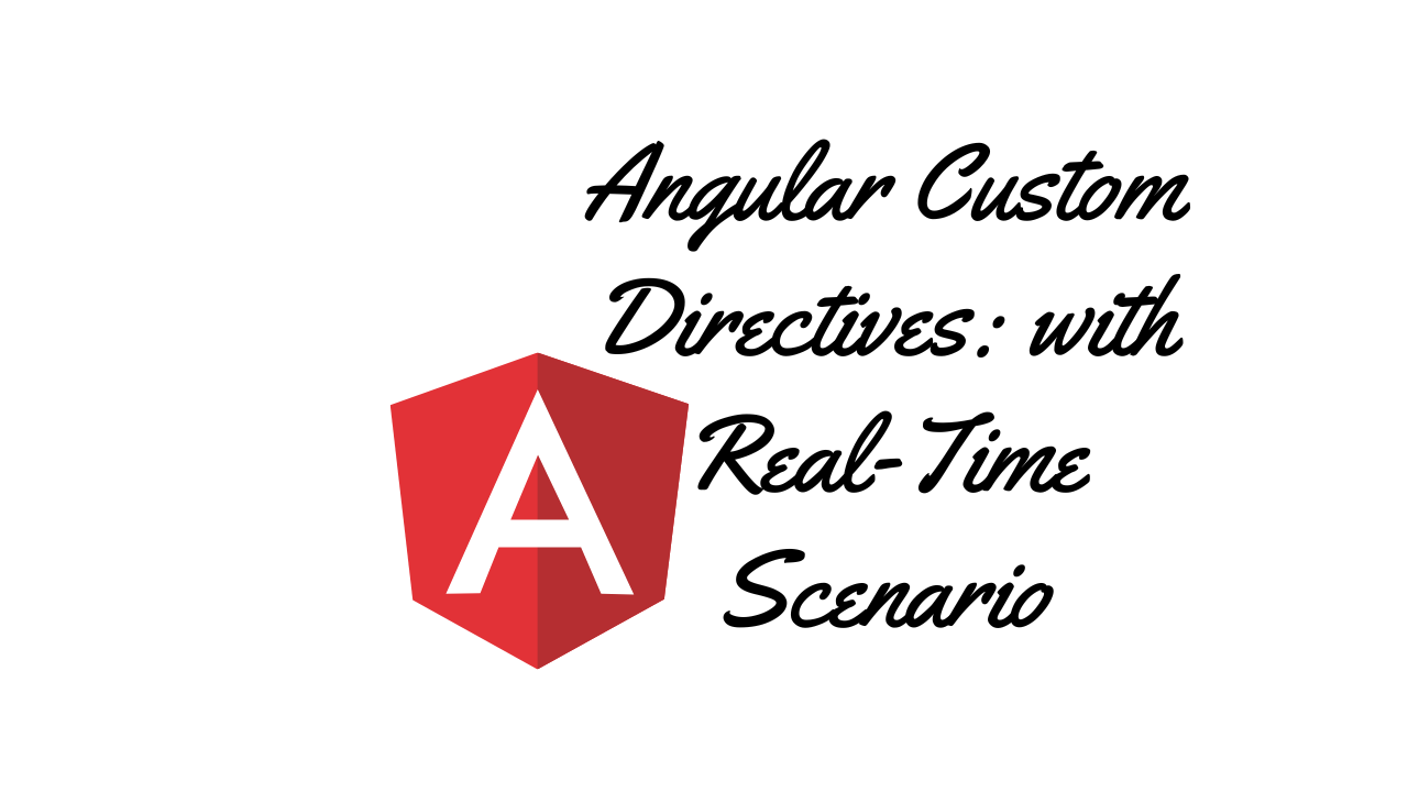 Angular Custom Directives: A Beginner's Guide With Real-Time Scenario