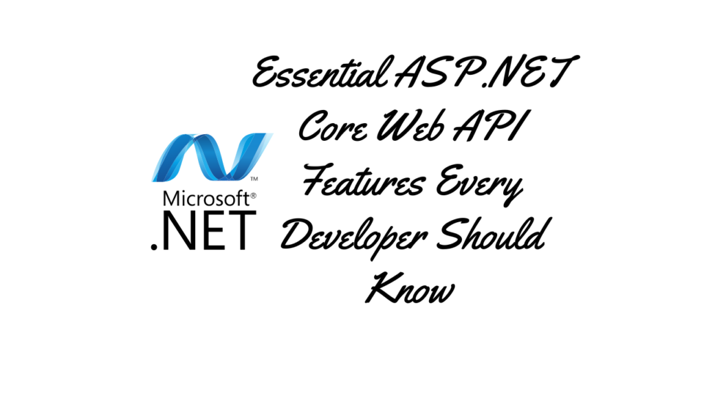 essential-asp-net-core-web-api-features-every-developer-should-know